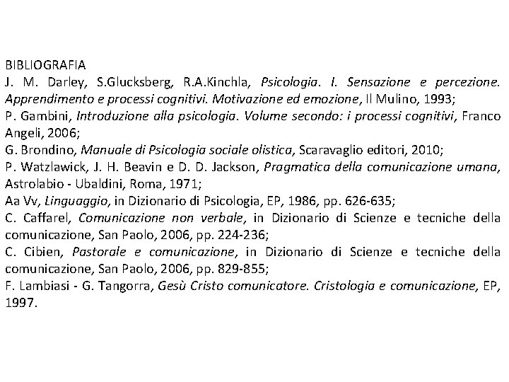 BIBLIOGRAFIA J. M. Darley, S. Glucksberg, R. A. Kinchla, Psicologia. I. Sensazione e percezione.