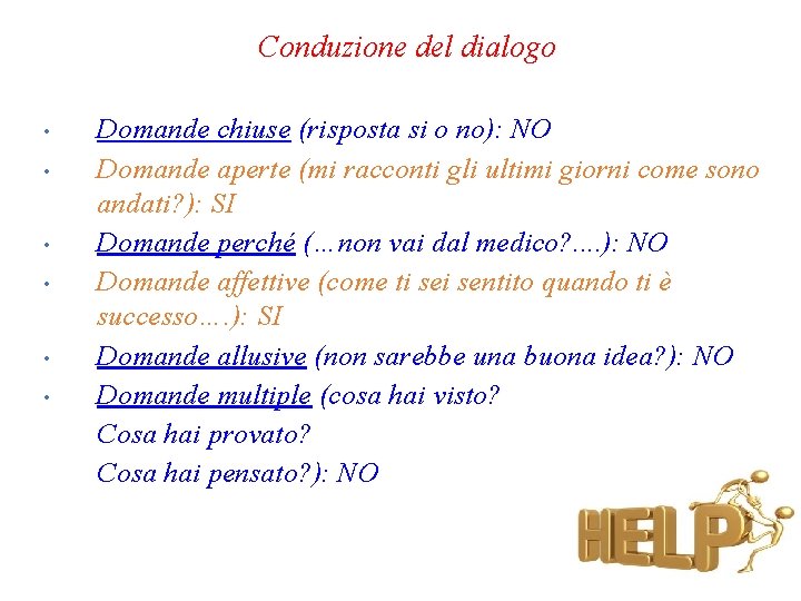 Conduzione del dialogo • • • Domande chiuse (risposta si o no): NO Domande