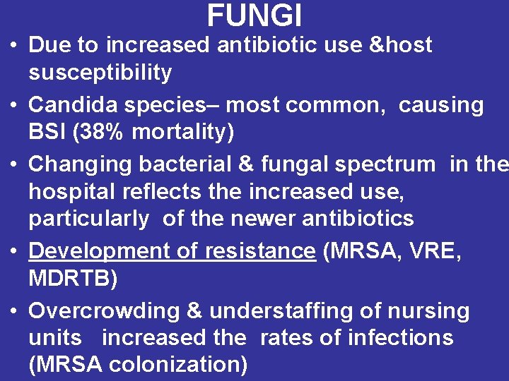 FUNGI • Due to increased antibiotic use &host susceptibility • Candida species– most common,