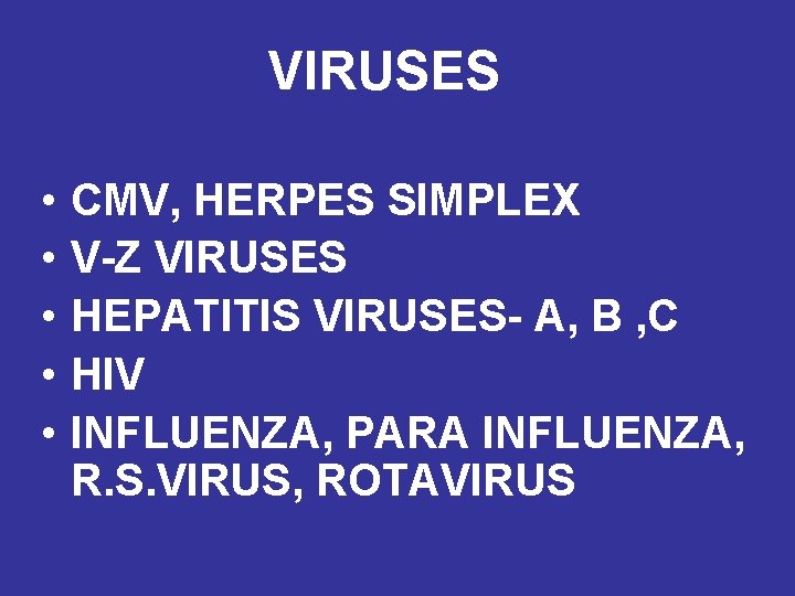 VIRUSES • • • CMV, HERPES SIMPLEX V-Z VIRUSES HEPATITIS VIRUSES- A, B ,