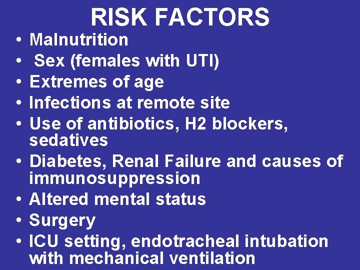  • • • RISK FACTORS Malnutrition Sex (females with UTI) Extremes of age