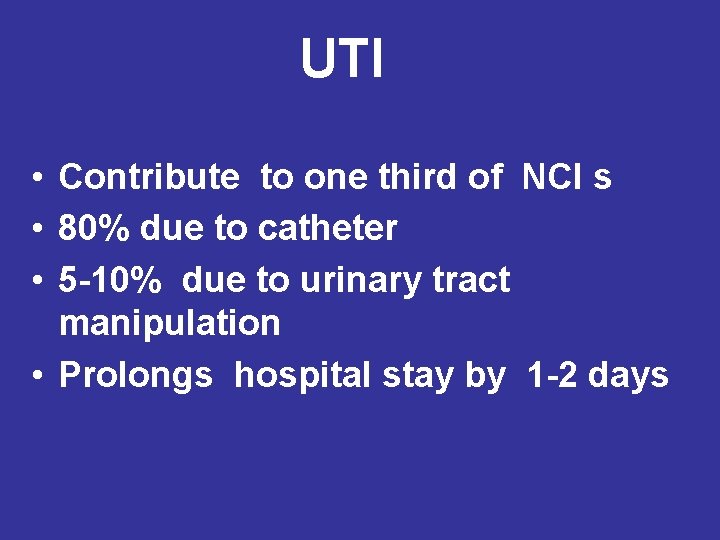 UTI • Contribute to one third of NCI s • 80% due to catheter