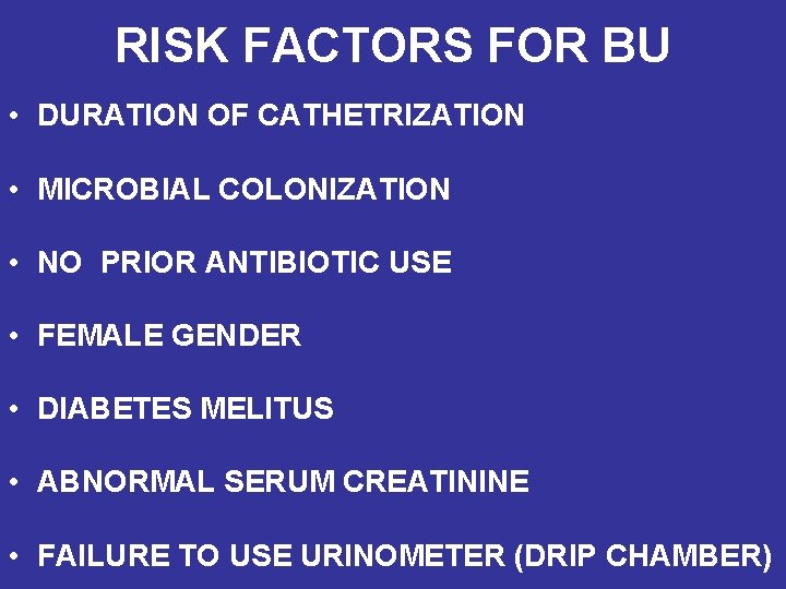 RISK FACTORS FOR BU • DURATION OF CATHETRIZATION • MICROBIAL COLONIZATION • NO PRIOR