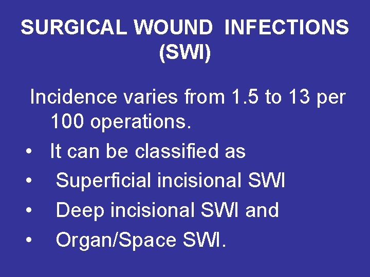 SURGICAL WOUND INFECTIONS (SWI) Incidence varies from 1. 5 to 13 per 100 operations.