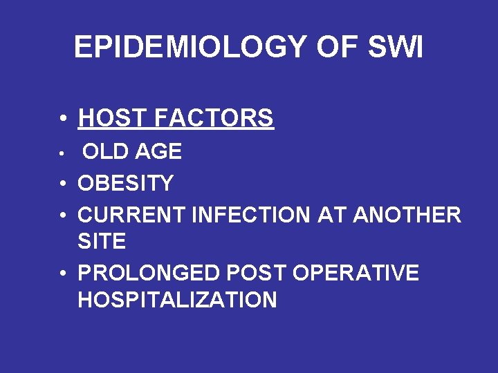 EPIDEMIOLOGY OF SWI • HOST FACTORS OLD AGE • OBESITY • CURRENT INFECTION AT