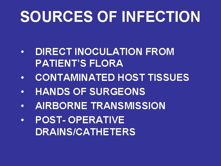 SOURCES OF INFECTION • • • DIRECT INOCULATION FROM PATIENT’S FLORA CONTAMINATED HOST TISSUES