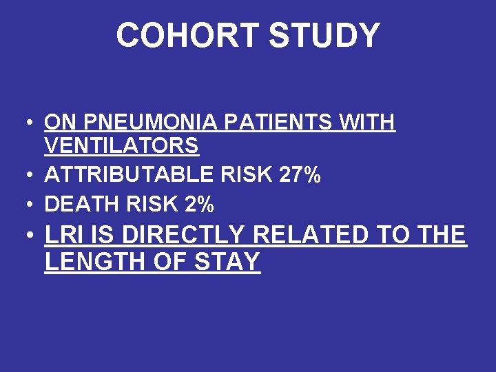 COHORT STUDY • ON PNEUMONIA PATIENTS WITH VENTILATORS • ATTRIBUTABLE RISK 27% • DEATH