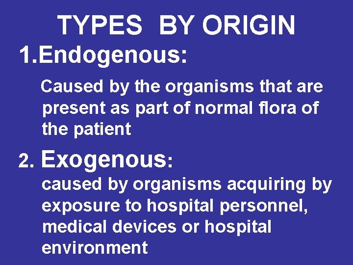 TYPES BY ORIGIN 1. Endogenous: Caused by the organisms that are present as part