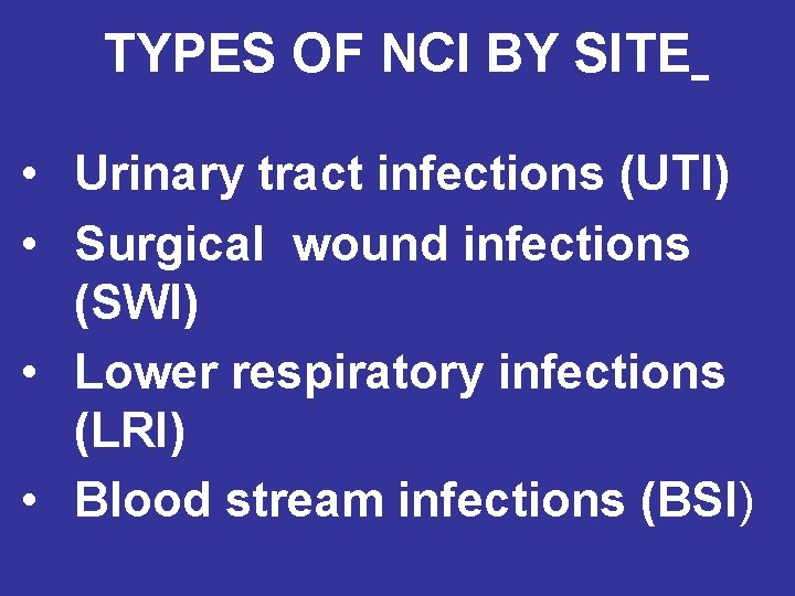 TYPES OF NCI BY SITE • Urinary tract infections (UTI) • Surgical wound infections