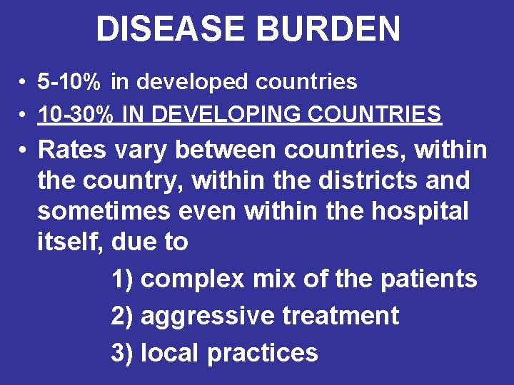 DISEASE BURDEN • 5 -10% in developed countries • 10 -30% IN DEVELOPING COUNTRIES