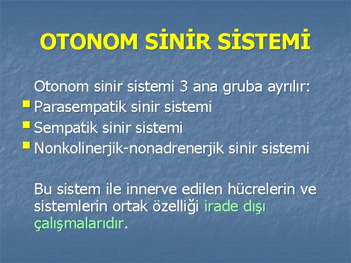 OTONOM SİNİR SİSTEMİ Otonom sinir sistemi 3 ana gruba ayrılır: § Parasempatik sinir sistemi