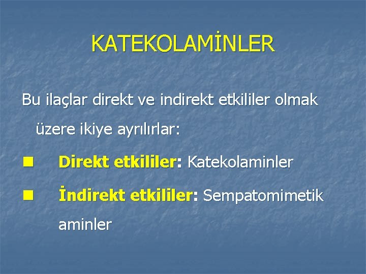 KATEKOLAMİNLER Bu ilaçlar direkt ve indirekt etkililer olmak üzere ikiye ayrılırlar: n Direkt etkililer: