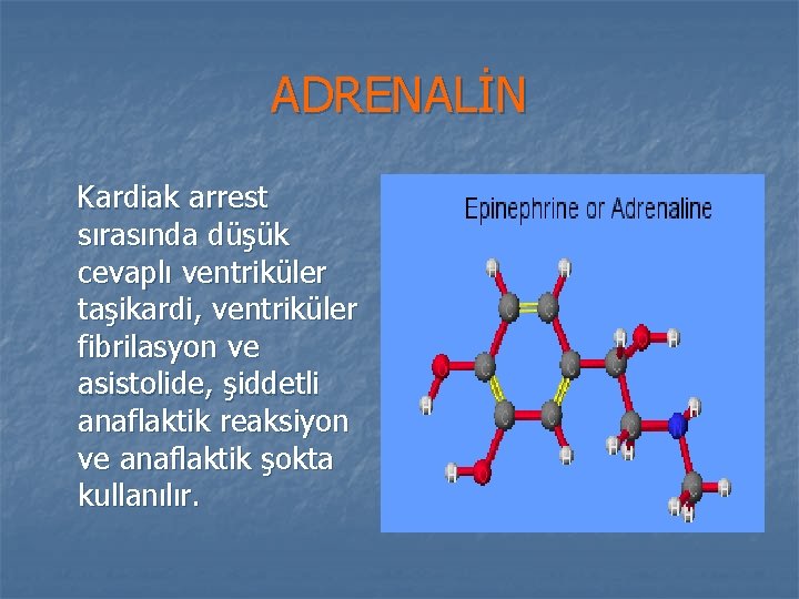ADRENALİN Kardiak arrest sırasında düşük cevaplı ventriküler taşikardi, ventriküler fibrilasyon ve asistolide, şiddetli anaflaktik