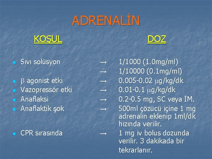 ADRENALİN KOŞUL Sıvı solüsyon DOZ n agonist etki Vazopressör etki Anaflaksi Anaflaktik şok →