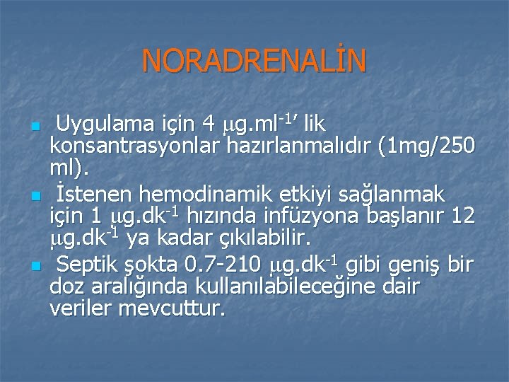 NORADRENALİN n n n Uygulama için 4 g. ml-1’ lik konsantrasyonlar hazırlanmalıdır (1 mg/250