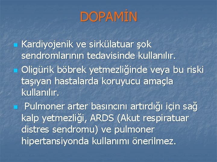 DOPAMİN n n n Kardiyojenik ve sirkülatuar şok sendromlarının tedavisinde kullanılır. Oligürik böbrek yetmezliğinde