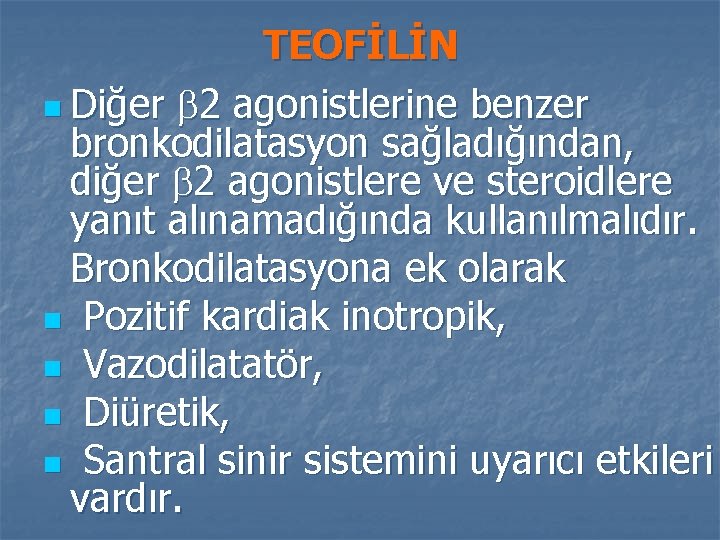 TEOFİLİN n Diğer 2 agonistlerine benzer bronkodilatasyon sağladığından, diğer 2 agonistlere ve steroidlere yanıt