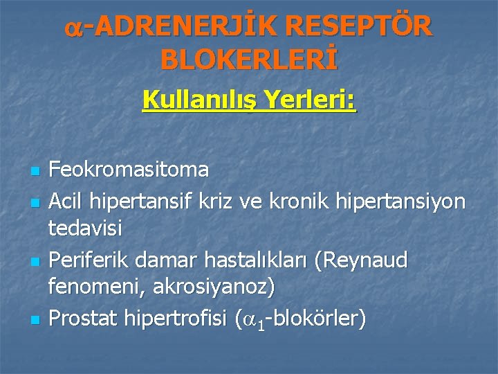  -ADRENERJİK RESEPTÖR BLOKERLERİ Kullanılış Yerleri: n n Feokromasitoma Acil hipertansif kriz ve kronik