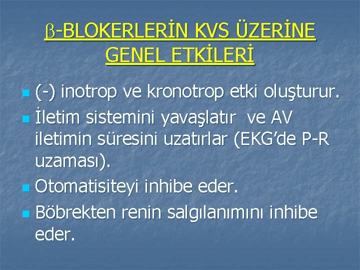  -BLOKERLERİN KVS ÜZERİNE GENEL ETKİLERİ (-) inotrop ve kronotrop etki oluşturur. n İletim