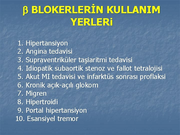  BLOKERLERİN KULLANIM YERLERi 1. Hipertansiyon 2. Angina tedavisi 3. Supraventriküler taşiaritmi tedavisi 4.