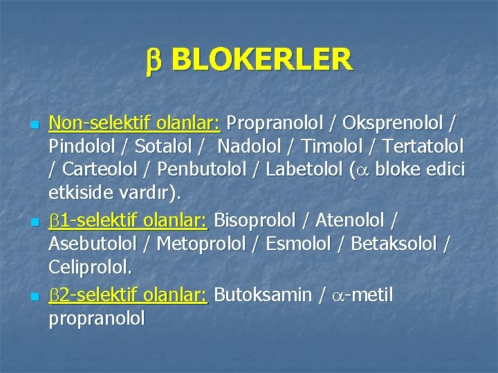  BLOKERLER n n n Non-selektif olanlar: Propranolol / Oksprenolol / Pindolol / Sotalol