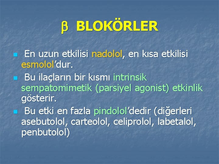  BLOKÖRLER n n n En uzun etkilisi nadolol, en kısa etkilisi esmolol’dur. Bu