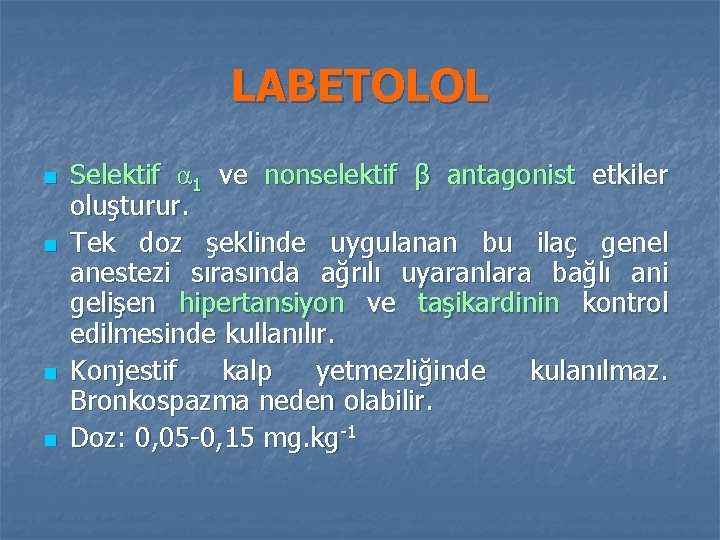 LABETOLOL n n Selektif α 1 ve nonselektif β antagonist etkiler oluşturur. Tek doz