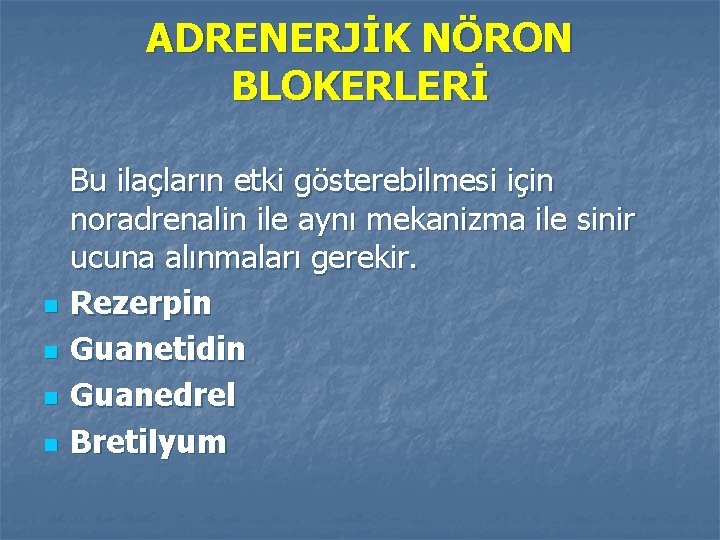 ADRENERJİK NÖRON BLOKERLERİ n n Bu ilaçların etki gösterebilmesi için noradrenalin ile aynı mekanizma