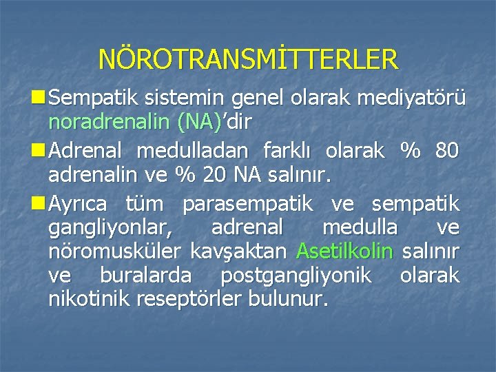 NÖROTRANSMİTTERLER n Sempatik sistemin genel olarak mediyatörü noradrenalin (NA)’dir n Adrenal medulladan farklı olarak