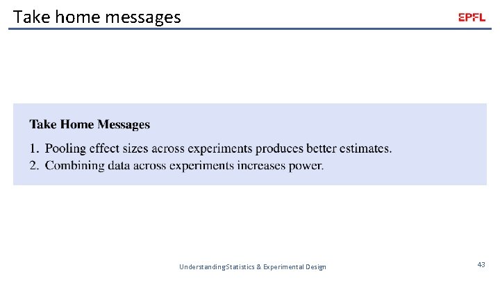 Take home messages Understanding Statistics & Experimental Design 43 