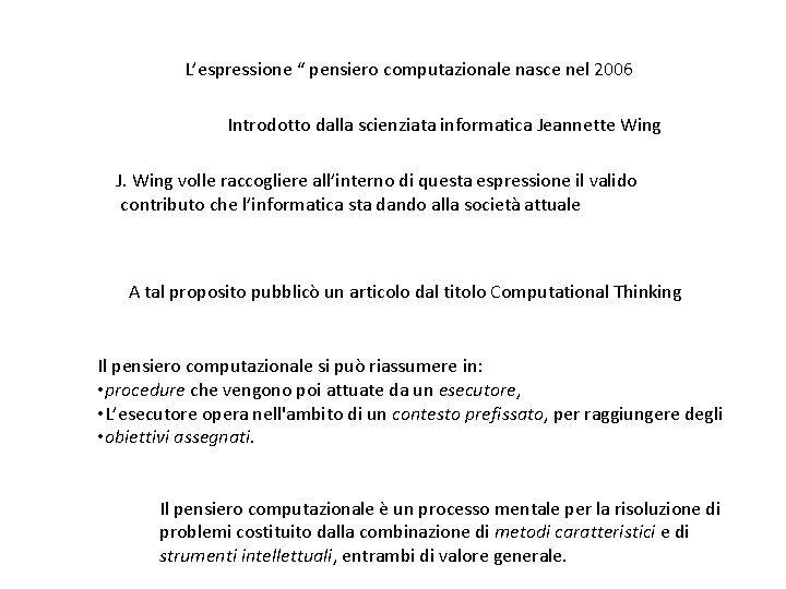 L’espressione “ pensiero computazionale nasce nel 2006 Introdotto dalla scienziata informatica Jeannette Wing J.