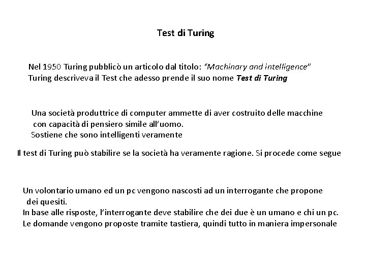 Test di Turing Nel 1950 Turing pubblicò un articolo dal titolo: “Machinary and intelligence”