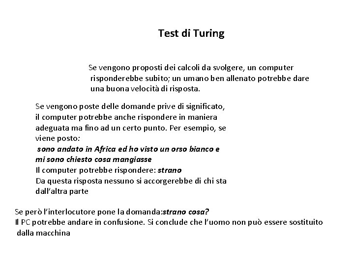 Test di Turing Se vengono proposti dei calcoli da svolgere, un computer risponderebbe subito;