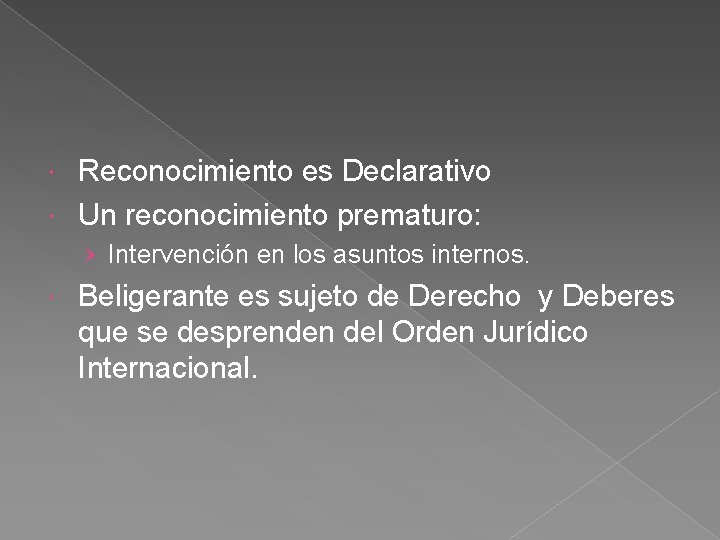 Reconocimiento es Declarativo Un reconocimiento prematuro: › Intervención en los asuntos internos. Beligerante es