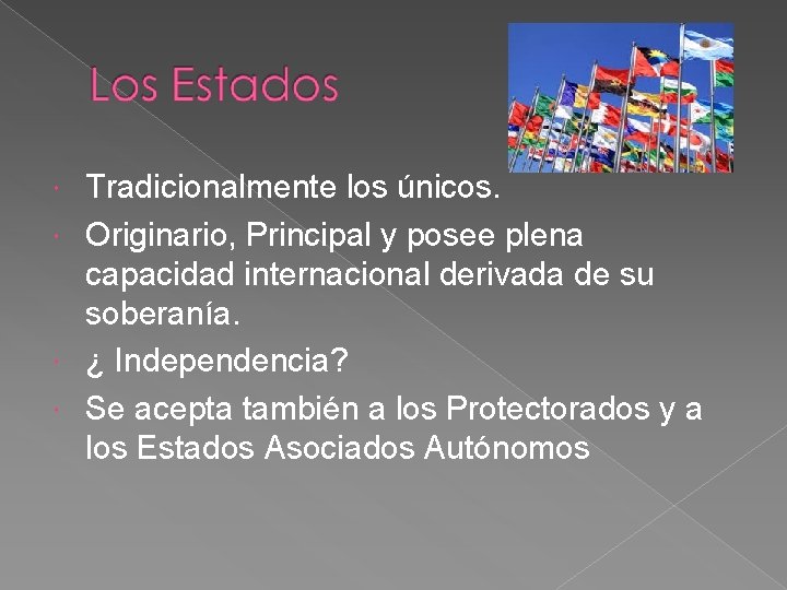 Tradicionalmente los únicos. Originario, Principal y posee plena capacidad internacional derivada de su soberanía.
