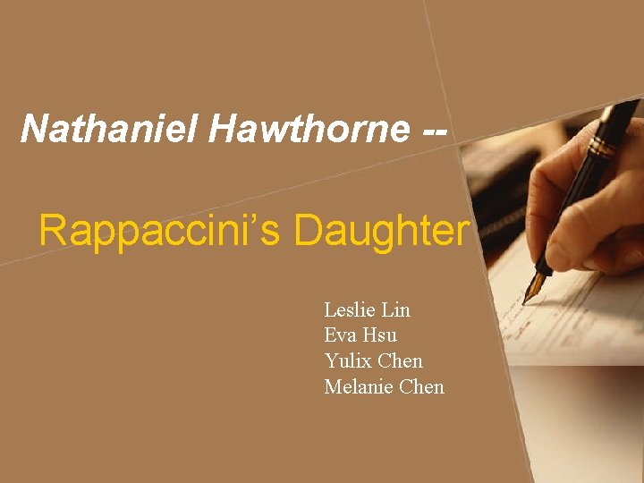 Nathaniel Hawthorne -- Rappaccini’s Daughter Leslie Lin Eva Hsu Yulix Chen Melanie Chen 