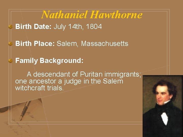 Nathaniel Hawthorne Birth Date: July 14 th, 1804 Birth Place: Salem, Massachusetts Family Background: