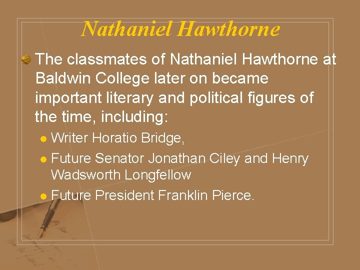 Nathaniel Hawthorne The classmates of Nathaniel Hawthorne at Baldwin College later on became important