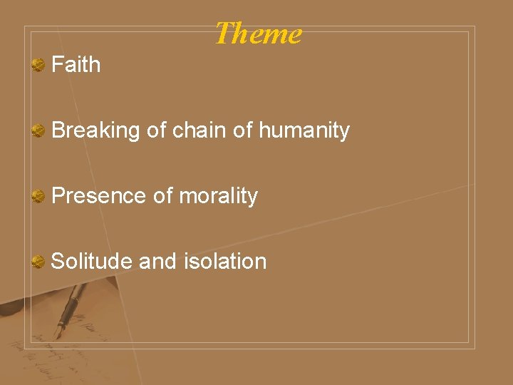 Theme Faith Breaking of chain of humanity Presence of morality Solitude and isolation 