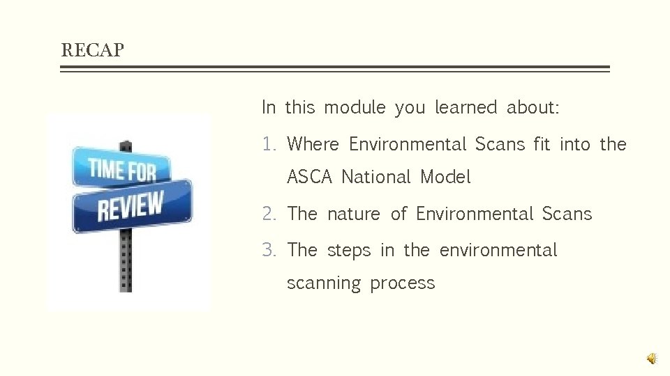 RECAP In this module you learned about: 1. Where Environmental Scans fit into the