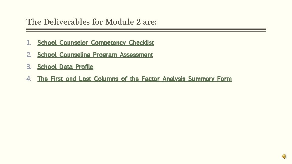 The Deliverables for Module 2 are: 1. School Counselor Competency Checklist 2. School Counseling