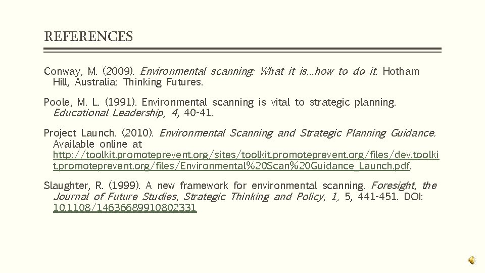 REFERENCES Conway, M. (2009). Environmental scanning: What it is…how to do it. Hotham Hill,