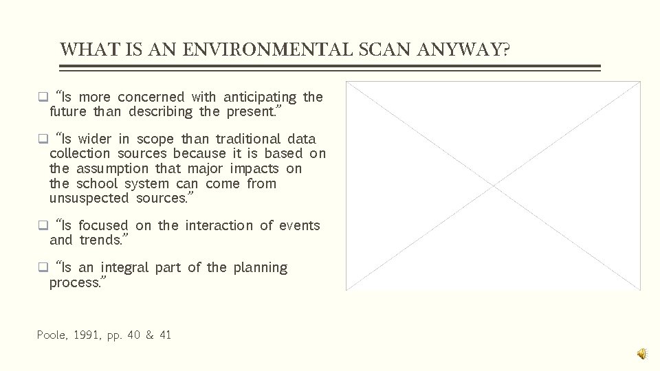 WHAT IS AN ENVIRONMENTAL SCAN ANYWAY? q “Is more concerned with anticipating the future