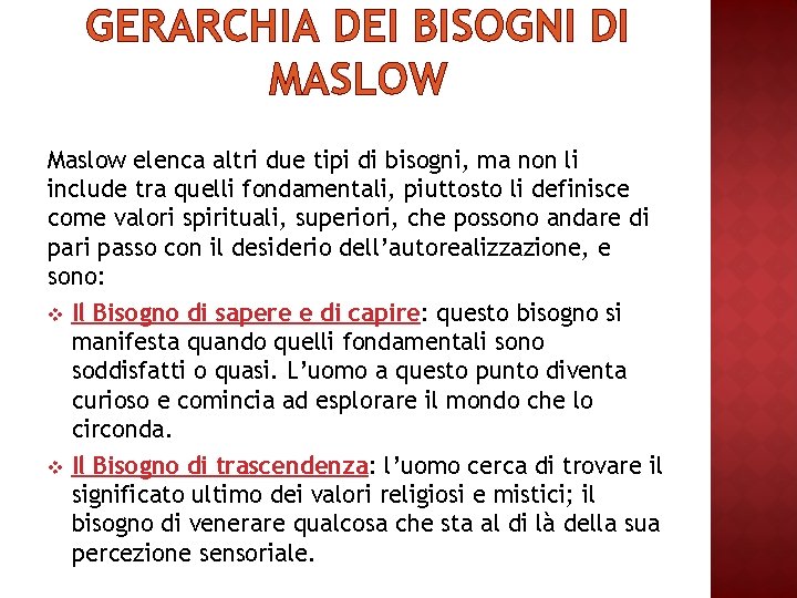 GERARCHIA DEI BISOGNI DI MASLOW Maslow elenca altri due tipi di bisogni, ma non