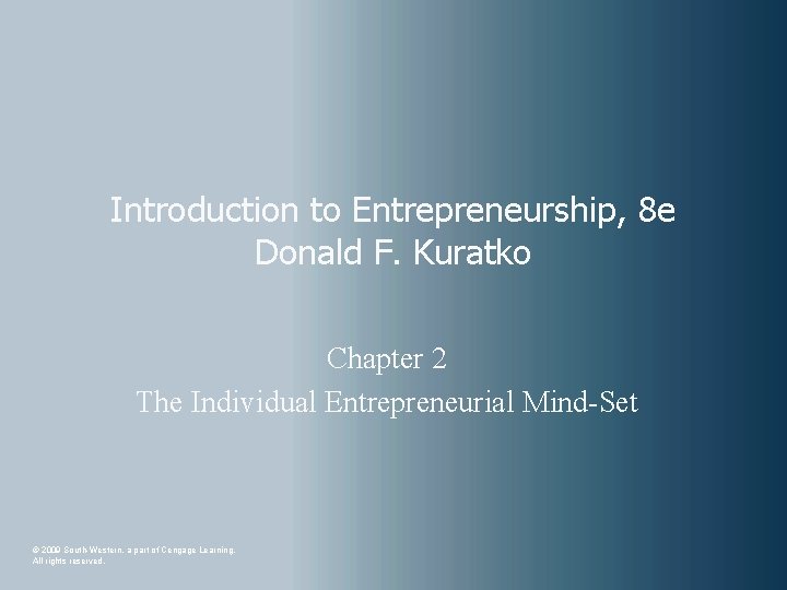 Introduction to Entrepreneurship, 8 e Donald F. Kuratko Chapter 2 The Individual Entrepreneurial Mind-Set