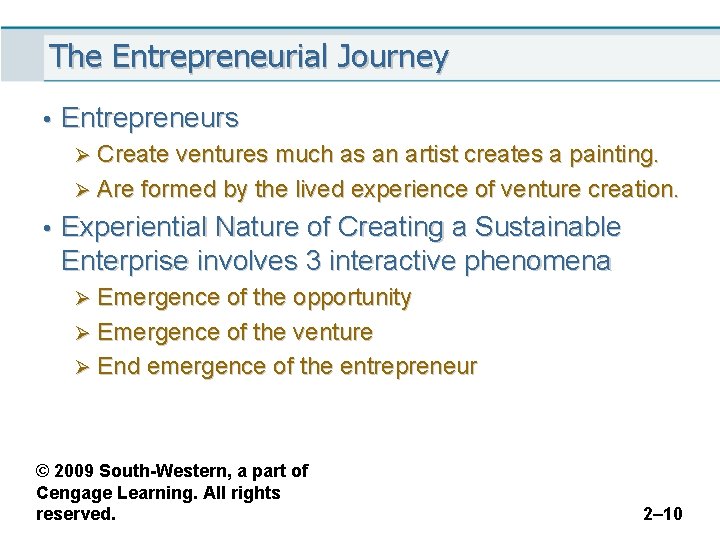 The Entrepreneurial Journey • Entrepreneurs Ø Create ventures much as an artist creates a