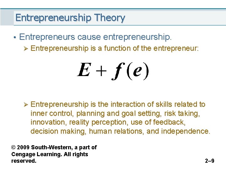 Entrepreneurship Theory • Entrepreneurs cause entrepreneurship. Ø Entrepreneurship is a function of the entrepreneur: