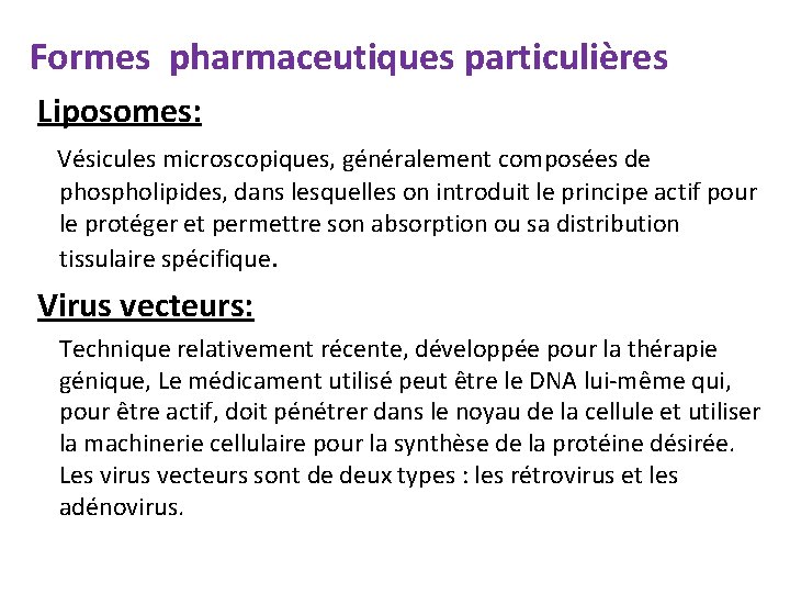 Formes pharmaceutiques particulières Liposomes: Vésicules microscopiques, généralement composées de phospholipides, dans lesquelles on introduit