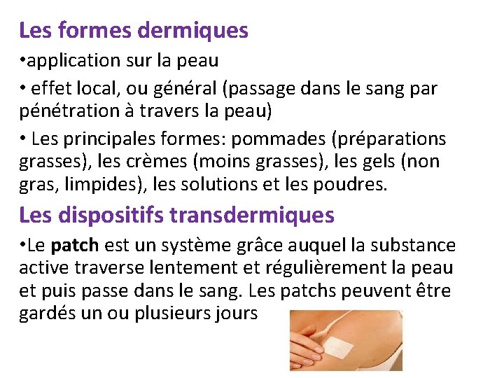 Les formes dermiques • application sur la peau • effet local, ou général (passage