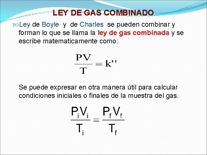 LEY DE GAS COMBINADO Ley de Boyle y de Charles se pueden combinar y
